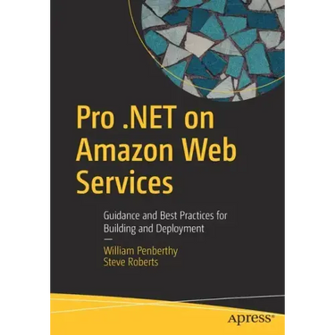 Pro .Net on Amazon Web Services: Guidance and Best Practices for Building and Deployment