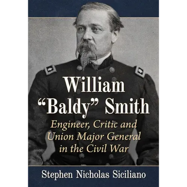 William "Baldy" Smith: Engineer, Critic and Union Major General in the Civil War