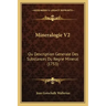 Mineralogie V2: Ou Description Generale Des Substances Du Regne Mineral (1753)