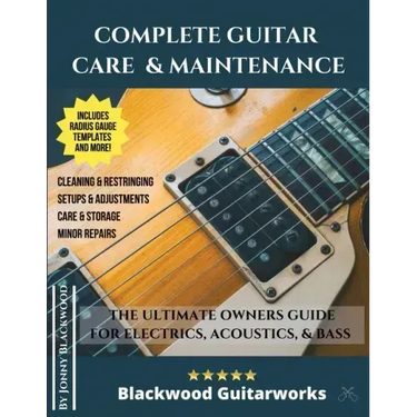 Complete Guitar Care & Maintenance: The Ultimate Owners Guide