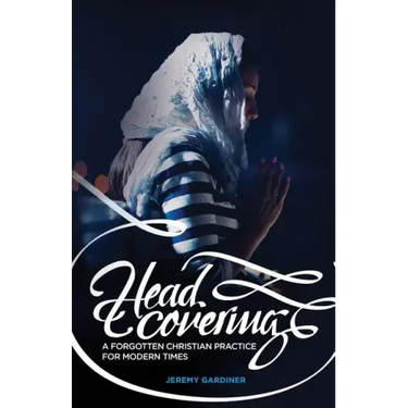 Head Covering: A Forgotten Christian Practice for Modern Times