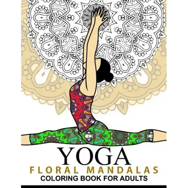 Yoga and Floral Mandala Adult Coloring Book: With Yoga Poses and Mandalas (Arts On Coloring Books)