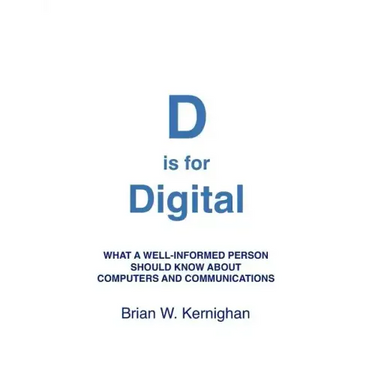 D is for Digital: What a well-informed person should know about computers and communications
