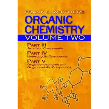 Organic Chemistry, Volume Two: Part III: Aromatic Compounds Part IV: Heterocyclic Compounds Part V: Organophosphorus and Organometallic Compounds Volu