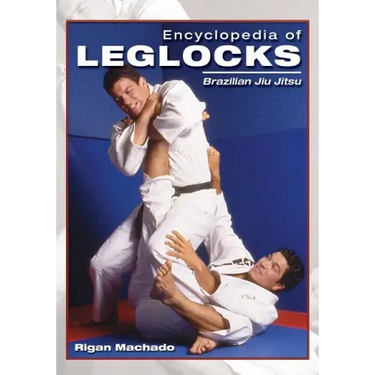 Encyclopedia of Leglocks: Brazilian Jiu Jitsu