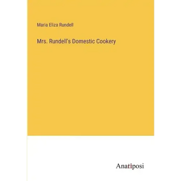 Mrs. Rundell's Domestic Cookery