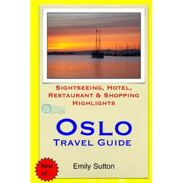 Oslo Travel Guide: Sightseeing, Hotel, Restaurant & Shopping Highlights