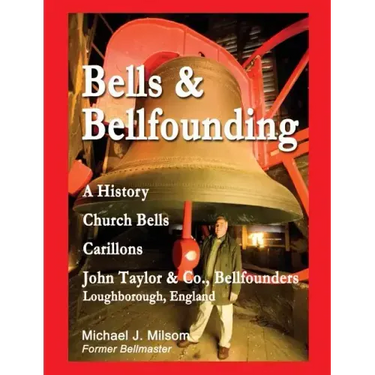 Bells & Bellfounding: A History, Church Bells, Carillons, John Taylor & Co., Bellfounders, Loughborough, England