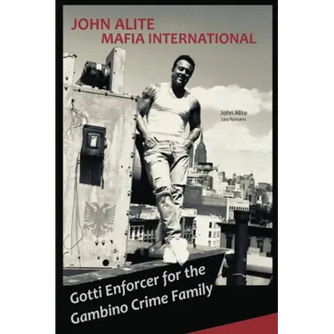 John Alite MAFIA INTERNATIONAL: Gotti Enforcer for the Gambino Crime Family