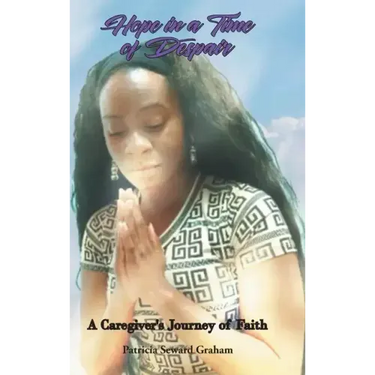 Hope in a Time of Despair: A Caregiver's Journey of Faith