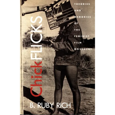Chick Flicks: Theories and Memories of the Feminist Film Movement