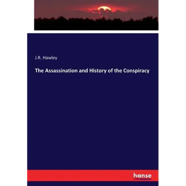 The Assassination and History of the Conspiracy