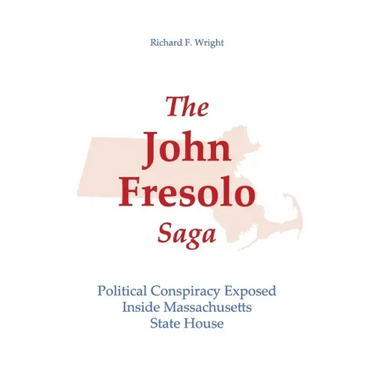 The John Fresolo Saga: Political Conspiracy Exposed Inside Massachusetts State House