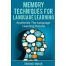 Memory Techniques for Language Learning: Accelerate the Language Learning Process