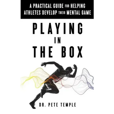Playing in the Box: A Practical Guide for Helping Athletes Develop Their Mental Game