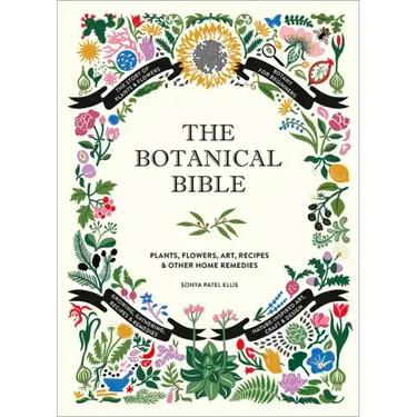 The Botanical Bible: Plants, Flowers, Art, Recipes & Other Home Uses