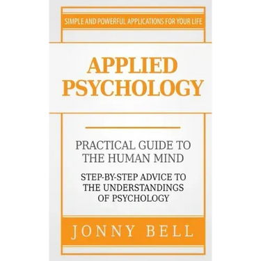 Applied Psychology: A Practical Guide: To The Humand Mind