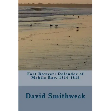 Fort Bowyer: Defender of Mobile Bay, 1814-1815
