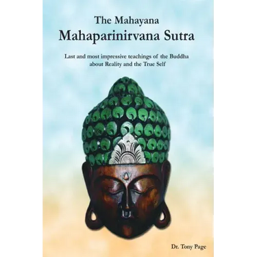 The Mahayana Mahaparinirvana Sutra: Last and most impressive teachings of the Buddha about Reality and the True Self
