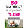 50 Easy Exercises to Get Your Toddler Talking: Designed by a Speech and Language Pathologist