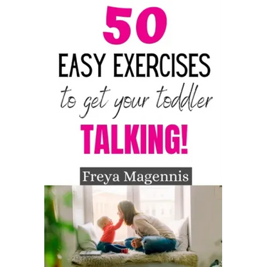 50 Easy Exercises to Get Your Toddler Talking: Designed by a Speech and Language Pathologist