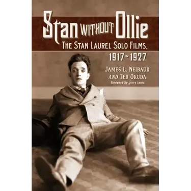 Stan Without Ollie: The Stan Laurel Solo Films, 1917-1927