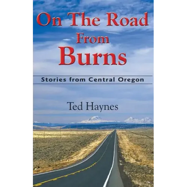 On The Road from Burns: Stories from Central Oregon