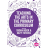 Teaching the Arts in the Primary Curriculum