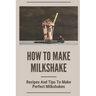 How To Make Milkshake: Recipes And Tips To Make Perfect Milkshakes: Fruit Milkshake Recipe