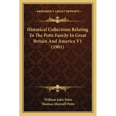 Historical Collections Relating To The Potts Family In Great Britain And America V1 (1901)