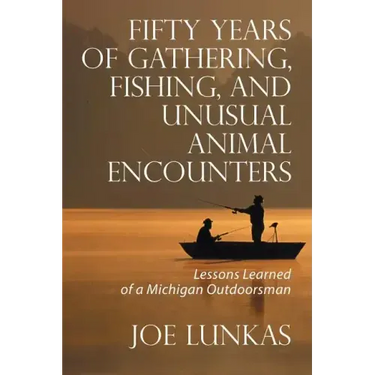 Fifty Years of Gathering, Fishing, and Unusual Animal Encounters: Lessons Learned of a Michigan Outdoorsman