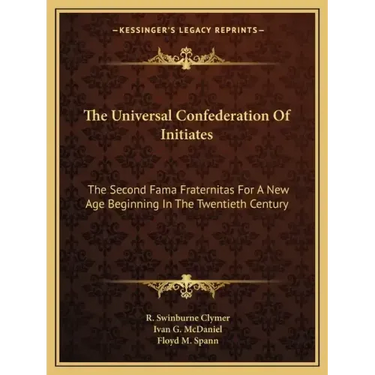 The Universal Confederation of Initiates: The Second Fama Fraternitas for a New Age Beginning in the Twentieth Century