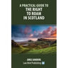 A Practical Guide to the Right to Roam in Scotland