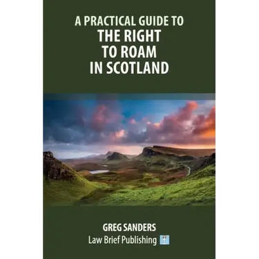 A Practical Guide to the Right to Roam in Scotland