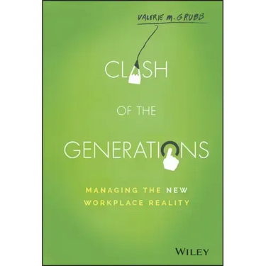 Clash of the Generations: Managing the New Workplace Reality