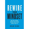 Rewire Your Mindset: Own Your Thinking, Control Your Actions, Change Your Life!