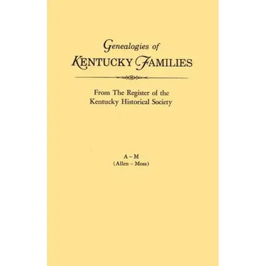 Genealogies of Kentucky Families, from the Register of the Kentucky Historical Society. Voume a - M (Allen - Moss)