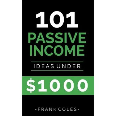 Passive Income Ideas: 101 Passive Income Ideas Under $1000