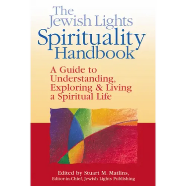 The Jewish Lights Spirituality Handbook: A Guide to Understanding, Exploring & Living a Spiritual Life