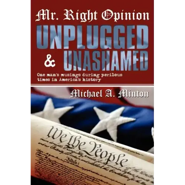 Mr. Right Opinion- Unplugged & Unashamed: One Man's Musings During Perilous Times in America's History