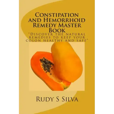 Constipation and Hemorrhoid Remedy Master Book: Discover the natural remedies to keep your colon healthy and safe.