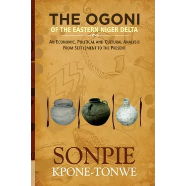 The Ogoni of the Eastern Niger Delta: An Economic, Political and Cultural Analysis from Settlement to the Present