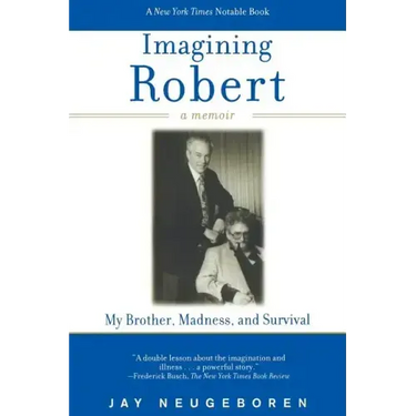 Imagining Robert: My Brother, Madness, and Survival: A Memoir