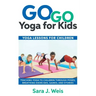 Go Go Yoga for Kids: Yoga Lessons for Children: Teaching Yoga to Children Through Poses, Breathing Exercises, Games, and Stories