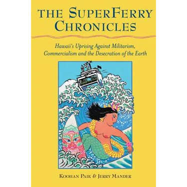 The Superferry Chronicles: Hawaii's Uprising Against Militarism, Commercialism, and the Desecration of the Earth