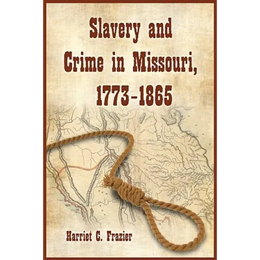 Slavery and Crime in Missouri, 1773-1865