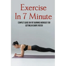 Exercise In 7 Minute: Complet Guide On Fat Burning Workout For Getting In Shape Faster: Exercises To Lose Belly Fat