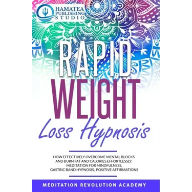 Rapid Weight Loss Hypnosis: How Effectively Overcome Mental Blocks and Burn Fat and Calories Effortlessly: Meditation for Mindfulness, Gastric Ban