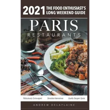 2021 Paris Restaurants - The Food Enthusiast's Long Weekend Guide