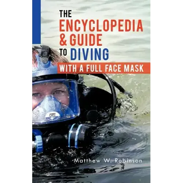The Encyclopedia & Guide to Diving with a Full Face Mask